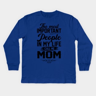 The most important people in my life call me Mom Kids Long Sleeve T-Shirt